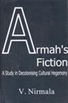 Armah's Fiction A Study in Decolonising Cultural Hegemony,8178510464,9788178510460
