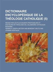 Dictionnaire Encyclopedique de La Theologie Catholique; Redige Par Les Plus Savants Professeurs Et Docteurs En Theologie de L'Allemagne Catholique Mod,1153522039,9781153522038