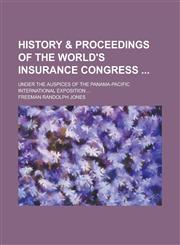 History & Proceedings of the World's Insurance Congress ; Under the Auspices of the Panama-Pacific International Exposition ...,1236934490,9781236934499