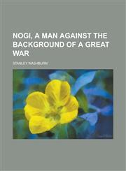 Nogi, a man against the background of a great war,1231132469,9781231132463