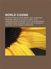 World cuisine Ice cream, French fries, Bread, Pizza, Hamburger, Porridge, Omelette, Hot dog, Cider, List of Christmas dishes, Pancake,1155891740,9781155891743