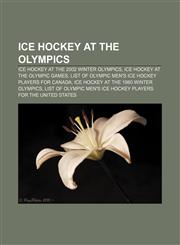 Ice hockey at the Olympics Ice hockey at the 2002 Winter Olympics, Ice hockey at the Olympic Games,1157105483,9781157105480