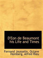 D'Eon de Beaumont his Life and Times,1140207709,9781140207702