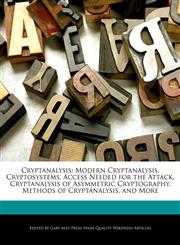 Cryptanalysis Modern Cryptanalysis, Cryptosystems, Access Needed for the Attack, Cryptanalysis of Asymmetric Cryptography, Methods of Cryptanalysis, and More,1276191596,9781276191593