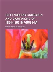 Gettysburg Campaign and Campaigns of 1864-1865 in Virginia,115025968X,9781150259685