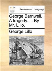 George Barnwell. A tragedy. ... By Mr. Lillo.,1170720145,9781170720141