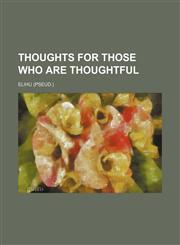 Thoughts for those who are thoughtful,1154466841,9781154466843