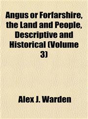 Angus or Forfarshire, the Land and People, Descriptive and Historical (Volume 3),1153274388,9781153274388