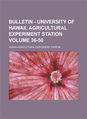 Bulletin - University of Hawaii, Agricultural Experiment Station Volume 36-50,1236852001,9781236852007