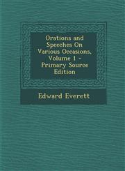 Orations and Speeches on Various Occasions, Volume 1 - Primary Source Edition,1293582824,9781293582824
