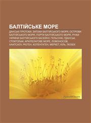 Baltiy̆sʹke more Dansʹki protoky, Zatoky Baltiy̆sʹkoho morya, Ostrovy Baltiy̆sʹkoho morya, Porty Baltiy̆sʹkoho morya,1233793780,9781233793785
