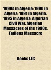 1990s in Algeria 1990 in Algeria, 1991 in Algeria, 1995 in Algeria, Algerian Civil War, Algerian Massacres of the 1990s, Tadjena Massacre,1157751547,9781157751540