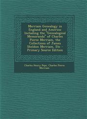 Merriam Genealogy in England and America Including the Genealogical Memoranda of Charles Pierce Merriam, the Collections of James Sheldon Merriam,,1294812408,9781294812401