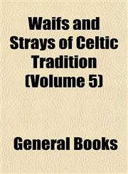 Waifs and Strays of Celtic Tradition (Volume 5),115340009X,9781153400091