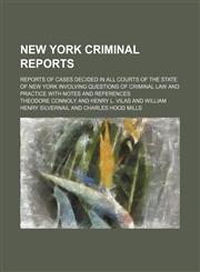 New York Criminal Reports (Volume 25); Reports of Cases Decided in All Courts of the State of New York Involving Questions of Criminal Law and Practice With Notes and References,115036453X,9781150364532