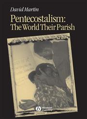 Pentecostalism The World Their Parish,0631231218,9780631231219