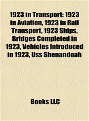 1923 in Transport 1923 in Aviation, 1923 in Rail Transport, 1923 Ships, Bridges Completed in 1923, Vehicles Introduced in 1923, Uss Shenandoah,115804559X,9781158045594