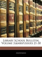 Library School Bulletin, Volume 3,&nbsp;issues 21-30,1144233356,9781144233356