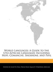 World Languages A Guide to the Uto-Aztecan Languages Including Hopi, Comanche, Shoshone, and Pipil,1241612927,9781241612924