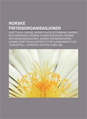 Norske fritidsorganisasjoner Idrettslag i Norge, Norsk Filatelistforbund, Norske båtforeninger, Norske hundeforeninger,1232792101,9781232792109