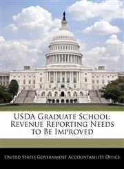 USDA Graduate School Revenue Reporting Needs to Be Improved,124068021X,9781240680214