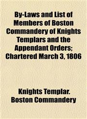 By-Laws and List of Members of Boston Commandery of Knights Templars and the Appendant Orders; Chartered March 3, 1806,1154939472,9781154939477