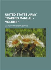 United States Army Training Manual (Volume 1),1150940816,9781150940811