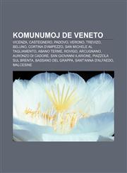 Komunumoj de Veneto Vicenza, Castegnero, Padovo, Verono, Trevizo, Beluno, Cortina d'Ampezzo, San Michele al Tagliamento, Abano Terme, Rovigo, Arcugnano, Auronzo di Cadore, San Giovanni Ilarione, Piazzola sul Brenta, Bassano del Grappa,1233334913,9781233334919