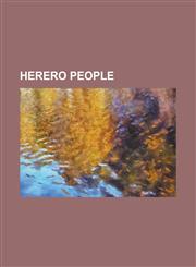 Herero People Anna Mungunda, Arnold Tjihuiko, Athiel Mbaha, Clemens Kapuuo, Erastus Tjejamba, Gottlob Mbaukua, Hereroland, Herero an,1156142814,9781156142813