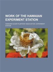 Work of the Hawaiian Experiment Station,1130869180,9781130869187