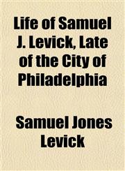 Life of Samuel J. Levick, Late of the City of Philadelphia,1152200437,9781152200432
