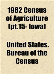 1982 Census of Agriculture (pt.15- Iowa),1153322919,9781153322911