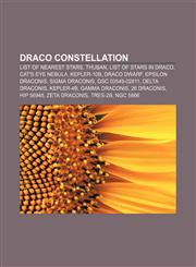 Draco constellation List of nearest stars, Thuban, List of stars in Draco, Cat's Eye Nebula, Kepler-10b, Draco Dwarf, Epsilon Draconis,1155883454,9781155883458