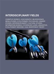 Interdisciplinary Fields Cognitive Science, Lexicography, Neuroscience, Media Studies, Evolutionary Psychology, Gender Studies, Interdisciplina,115650550X,9781156505502