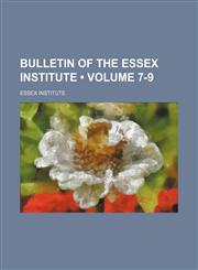 Bulletin of the Essex Institute (Volume 7-9),1459038401,9781459038400