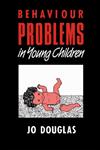 Behaviour Problems in Young Children: Assessment and Management,0415022487,9780415022484