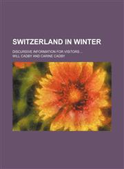 Switzerland in Winter; Discursive Information for Visitors,1235169596,9781235169595