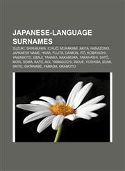Japanese-language surnames Suzuki, Shirakawa, Ichijō, Murakami, Akita, Hanazono, Japanese name, Hara, Fujita, Daimon, Itō, Kobayashi, Yamamoto,1155893972,9781155893976