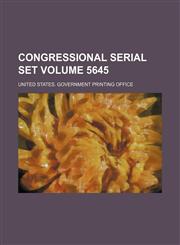 Congressional serial set Volume 5645,1130494853,9781130494853