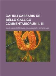 Gai Iuli Caesaris De bello gallico commentariorum II. III.,1459099745,9781459099746