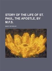 Story of the Life of St. Paul, the Apostle, by M.f.s.,145897538X,9781458975386