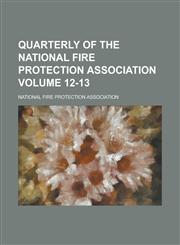 Quarterly of the National Fire Protection Association Volume 12-13,1236818776,9781236818775