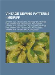 Vintage Sewing Patterns - Midriff Advance 2327, Advance 3372, Advance 4679, Advance 6432, Advance 6689, Advance 6915, Advance 7074, Advance 7914, Advance 7954, Advance 8123, Advance 8198, Advance 8351, Advance 8352, Advance 8812, Advance 8935,123468957X,9781234689575