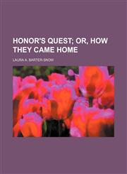 Honor's quest;  or, How they came home,115082963X,9781150829635