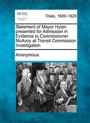 Statement of Mayor Hylan Presented for Admission in Evidence to Commissioner McAvoy at Transit Commission Investigation,127555380X,9781275553804