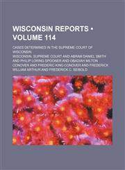 Wisconsin Reports (Volume 114); Cases Determined in the Supreme Court of Wisconsin,1154418049,9781154418040