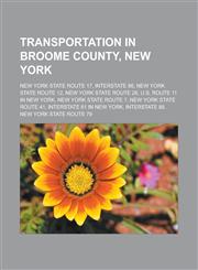 Transportation in Broome County, New York New York State Route 17, Interstate 86, New York State Route 12, New York State Route 26,1233124390,9781233124398