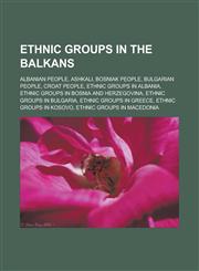 Ethnic groups in the Balkans Albanian people, Ashkali, Bosniak people, Bulgarian people, Croat people, Ethnic groups in Albania,1233182285,9781233182282