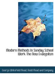 Modern Methods In Sunday School Work The New Evangelism,1140282573,9781140282570