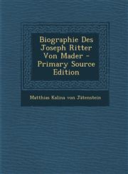 Biographie Des Joseph Ritter Von Mader - Primary Source Edition,1295547872,9781295547876